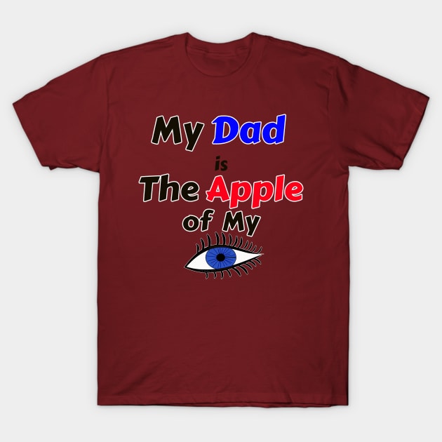 My Dad is the Apple of My Eye T-Shirt by DougB